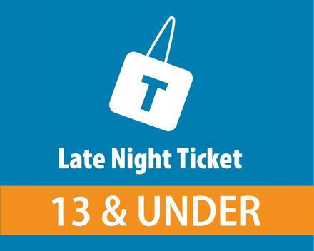 Late Night Ticket - 13 & Under